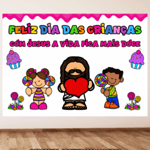 PAINEL DIA DAS CRIANÇAS - COM JESUS A VIDA É DOCE